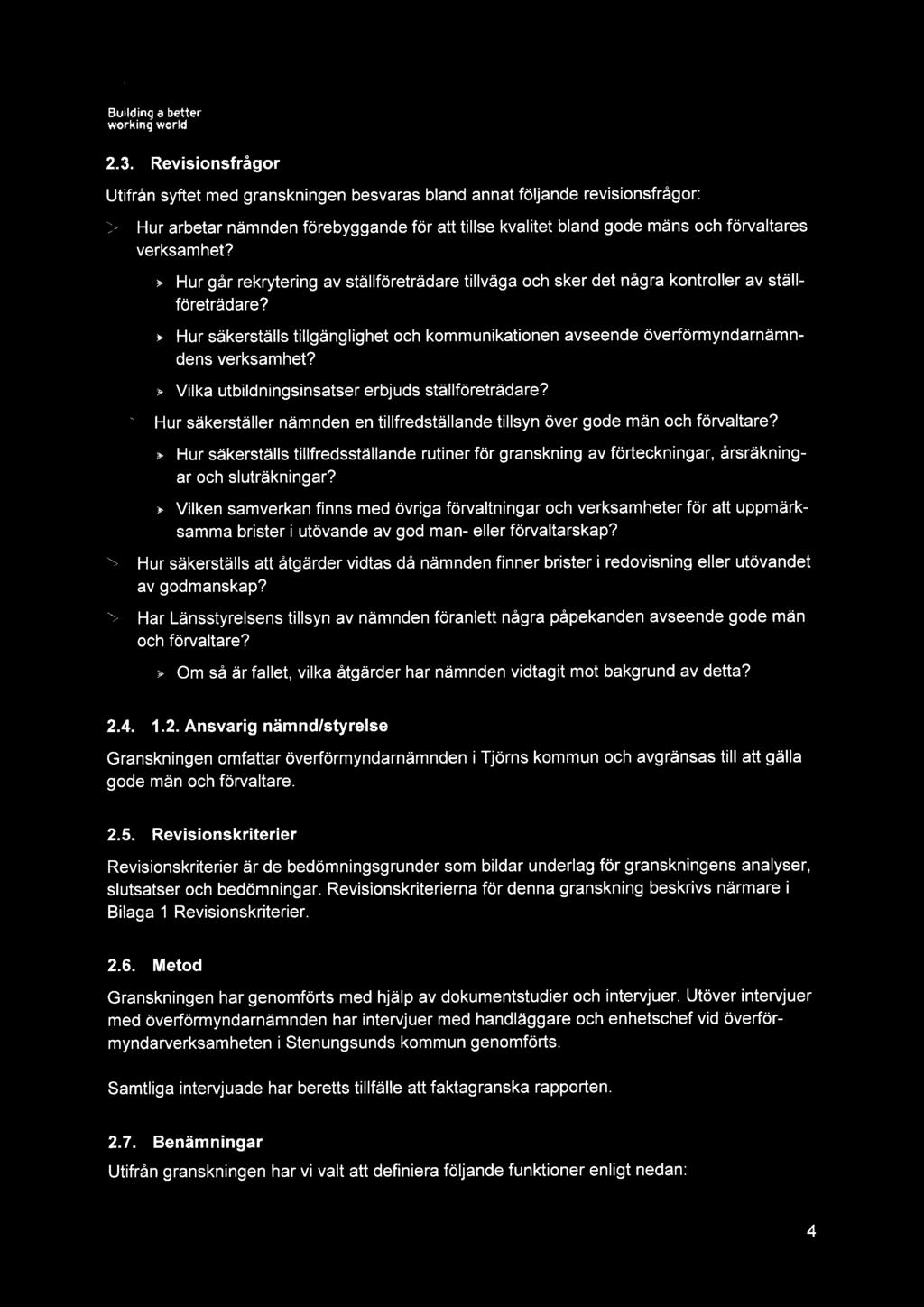 2.3. Revisionsfrågor Utifrån syftet med granskningen besvaras bland annat följande revisionsfrågor: Hur arbetar nämnden förebyggande för att tillse kvalitet bland gode mäns och förvaltares verksamhet?
