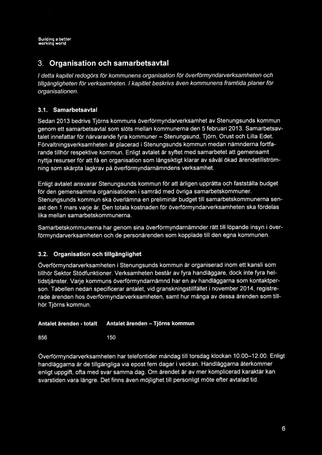Samarbetsavtal Sedan 2013 bedrivs Tjörns kommuns överförmyndarverksamhet av Stenungsunds kommun genom ett samarbetsavtal som slöts mellan kommunerna den 5 februari 2013.