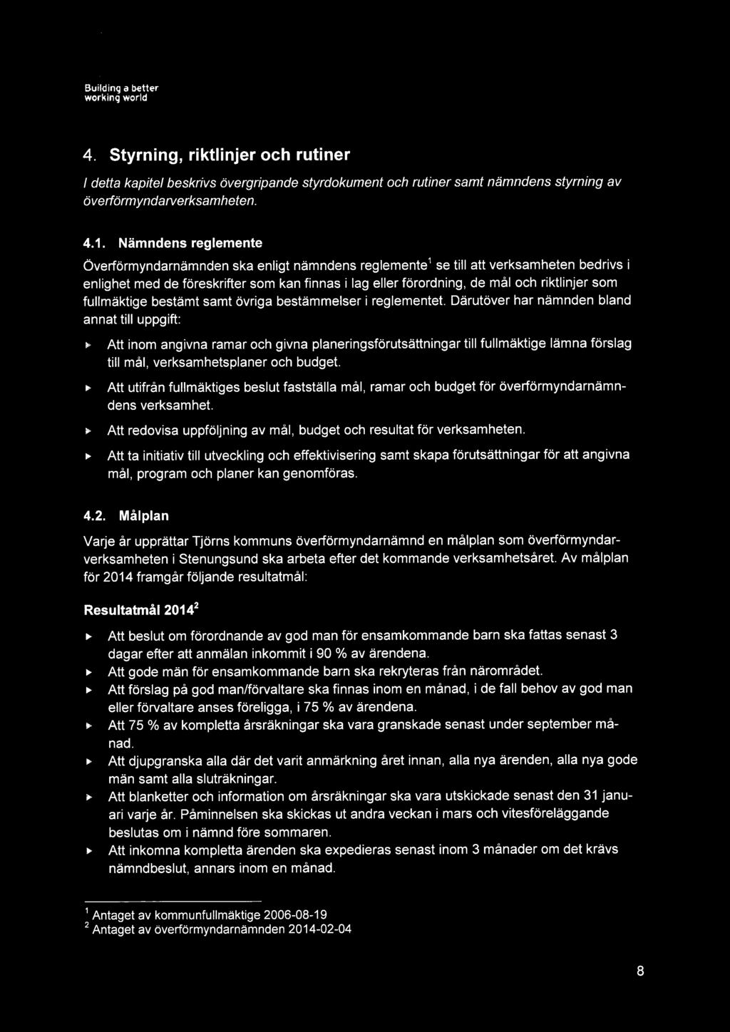 4. Styrning, riktlinjer och rutiner I detta kapitel beskrivs övergripande styrdokument och rutiner samt nämndens styrning av överförmyndarverksamheten. 4.1.