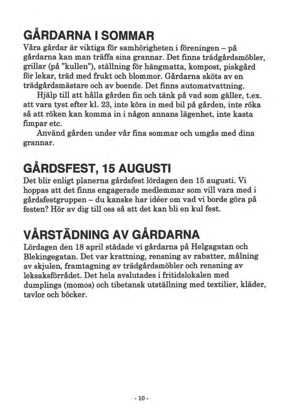 GÅRDARNA l SOMMAR Våra gårdar är viktiga för samhörigheten i foreningen på gårdarna kan man träffa sina grannar.