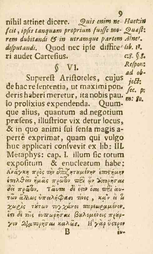 fjguis nihi! attinet dicere. enim ne fcit, ipfts tanqu&m proprium fmjje mortm dubttandt ($ in utramqut partem dijphtandi. Quod nec ipie diffire-' ri audet Carctfius. VI. c n a n.