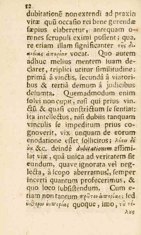 dubitatione nonextendi ad praxin vitae quu occafio rei bene gerendas faepius eiaberetur, anrequam o-, nmes fcrupuli exiroi poflenn qua. re eriam illam fignificanter 7-^3 <?«" ttvotetg ctttofmv vocat.