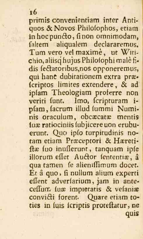 primis convenientiam inter Antiquos &Novos Philolophos, etiam in hocpundo, finon omnimodam, faltem aliqualem declararemus.
