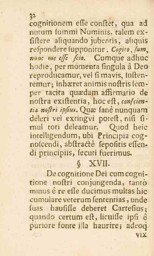 cognitionem effe conftet, qua ad nutum lummi Numinis, talem exfiftere aliquando jubenris, aliqnis refpondere (upponirur. Cogito, fum\ nunc We effe fcio.