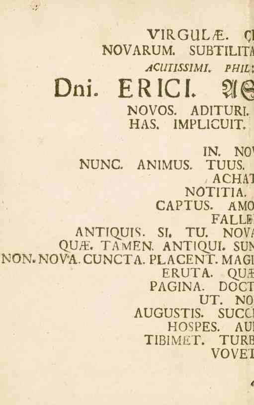 NOVARUM. VIRGUL/E. 51 ACUTISSIMI, SUBTILITiI PHIL Dni. ERIC I. Atz NOVGS. ADITURI. «AS. IMPLII7.UIT. IN. NO' NUNC. ANIMUS. TUUS. ACHAI NÖTITIA. CAPTUS.