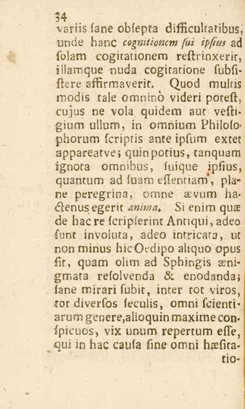 34 variis fane obfepta difficultatibus, unde hanc co^»///o»lm fui ipfius ad folam cogitationem reftrinxerit, illamque nuda cogiratione fubfiftore affirniaverit.