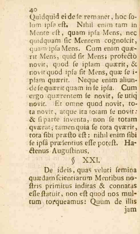 40 Quid^md eidefe remaner, boc fo- Inm >pfa eft. Nibil enim tam in Mente r ll:, quam ipfa Mens, nec q.nd^uam fic Menrem cognolcit, quam ipfa Mens.