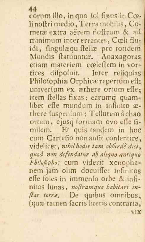 44 corum illo, in quo lo! fixns in Co?- H noftri medio,teira mobilis, Comer* extra aérem noftrum S: ad minimum inter errantes, Coeli fluidi, fingulaqu ftell* pro toridern Mundis ftatuuntur.