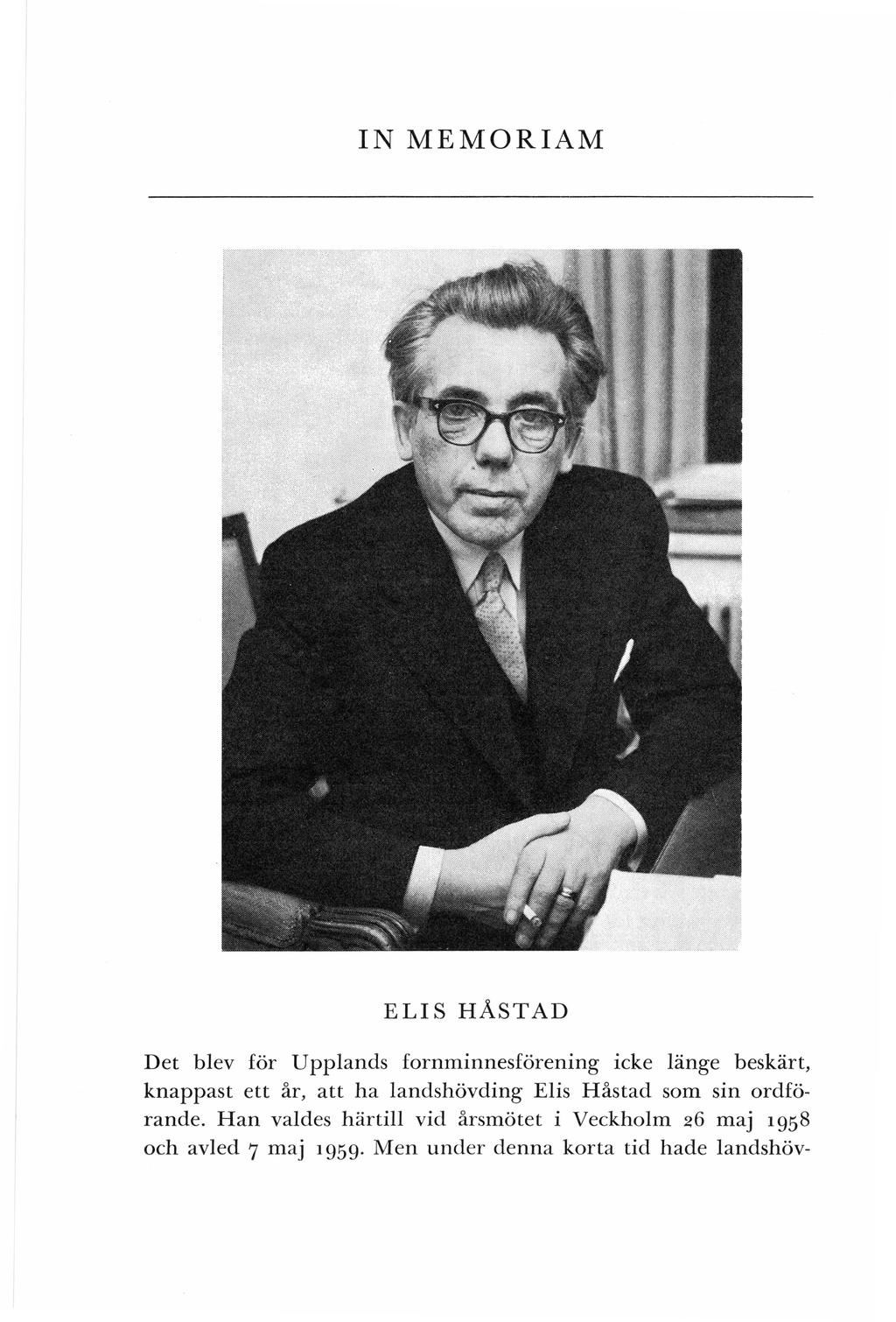 IN MEMORIAM ELIS HÅSTAD Det blev för Upplands fornminnesförening icke länge beskärt, knappast ett år, att ha landshövding E lis Håstad