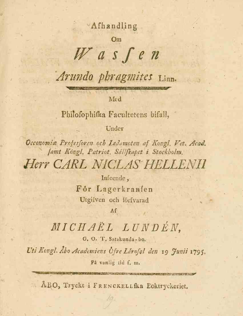 Afh andlin g Om ff r a $f e n Arundo phragmites Linn. Med Phitbfophifka Facultetens bifall, Under Oeconoviia. Profesforen och Ledamoten af Kongl. Fet. Acad. famt Kongl, Patriot.