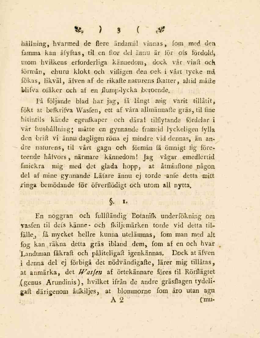 * > ) 3 C & hållning, hvarmed de flere ändamål vinnas, fom med den famma kan åfyftas, til en flor del ännu är lör ofs fördold, utom hvilkens erforderliga kännedom, dock vår viaft och förmån, ehuru