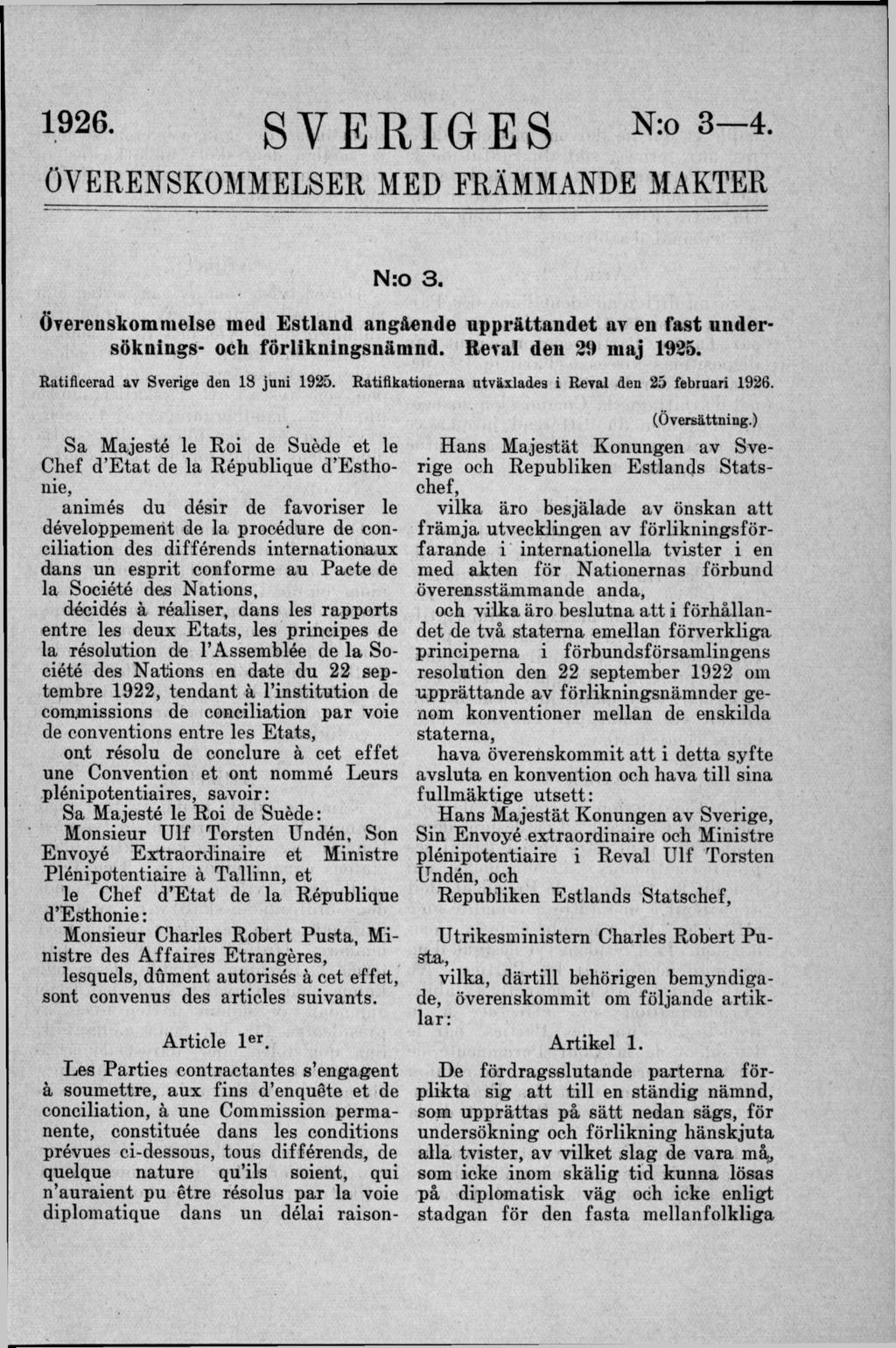 1926- SVERIGES N : 0 3 ~ 4 - ÖVERENSKOMMELSER MED FRÄMMANDE MAKTER N:o 3. Överenskommelse med Estland angående upprättandet av en fast undersöknings- och förlikningsnämnd. Reval den 29 maj 1925.