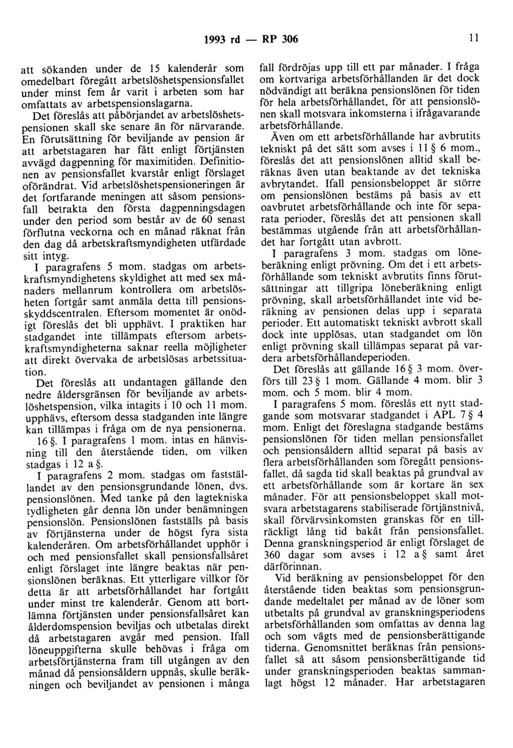 1993 rd - RP 306 Il att sökanden under de 15 kalenderår som omedelbart föregått arbetslöshetspensionsfallet under minst fem år varit i arbeten som har omfattats av arbetspensionslagarna.