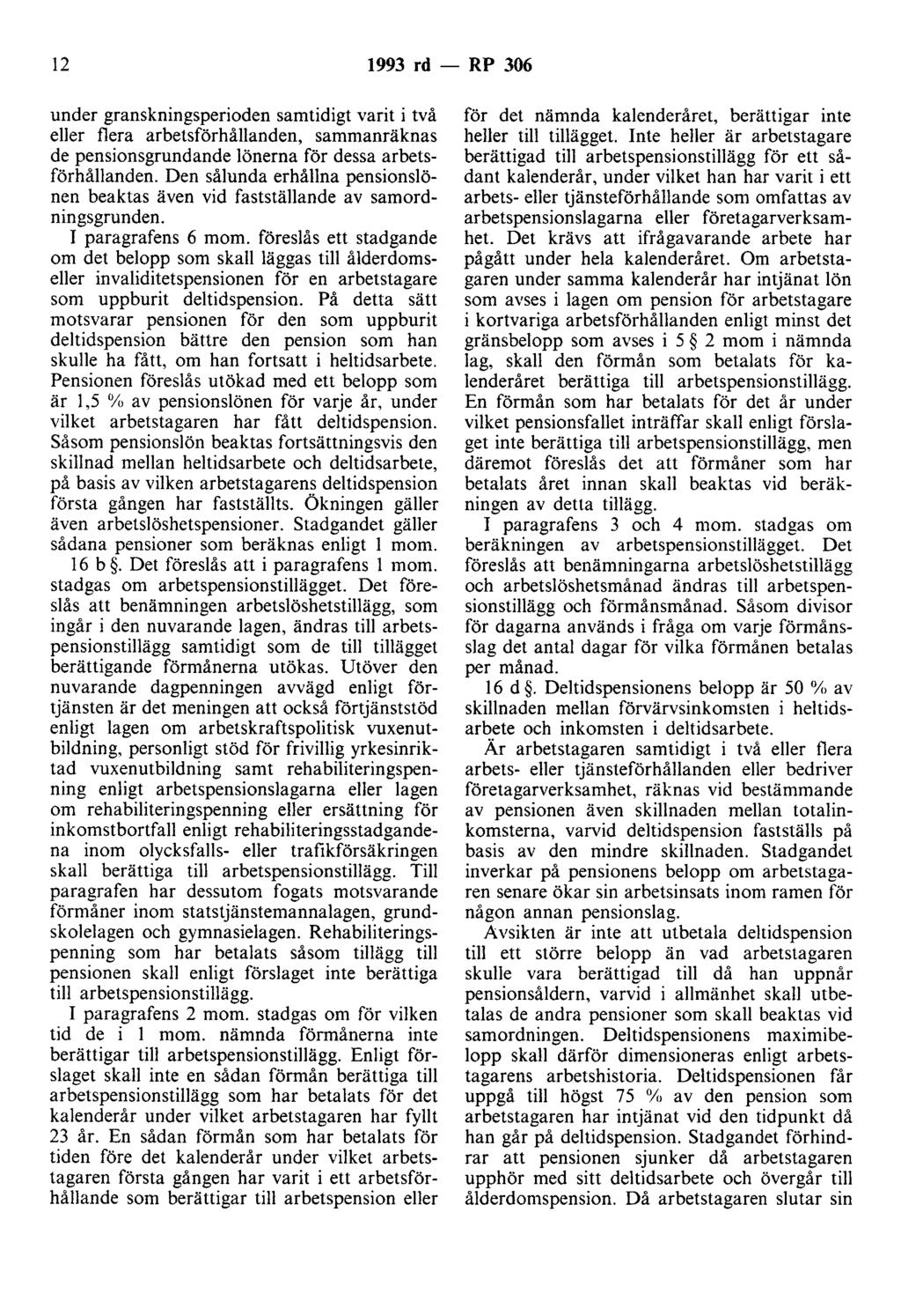 12 1993 rd - RP 306 under granskningsperioden samtidigt varit i två eller flera arbetsförhållanden, sammanräknas de pensionsgrundande lönerna för dessa arbetsförhållanden.