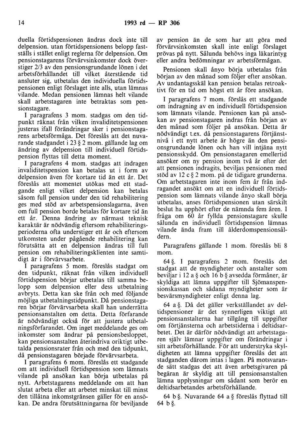 14 1993 rd - RP 306 duella förtidspensionen ändras dock inte till delpension. utan förtidspensionens belopp fastställs i stället enligt reglerna för delpension.