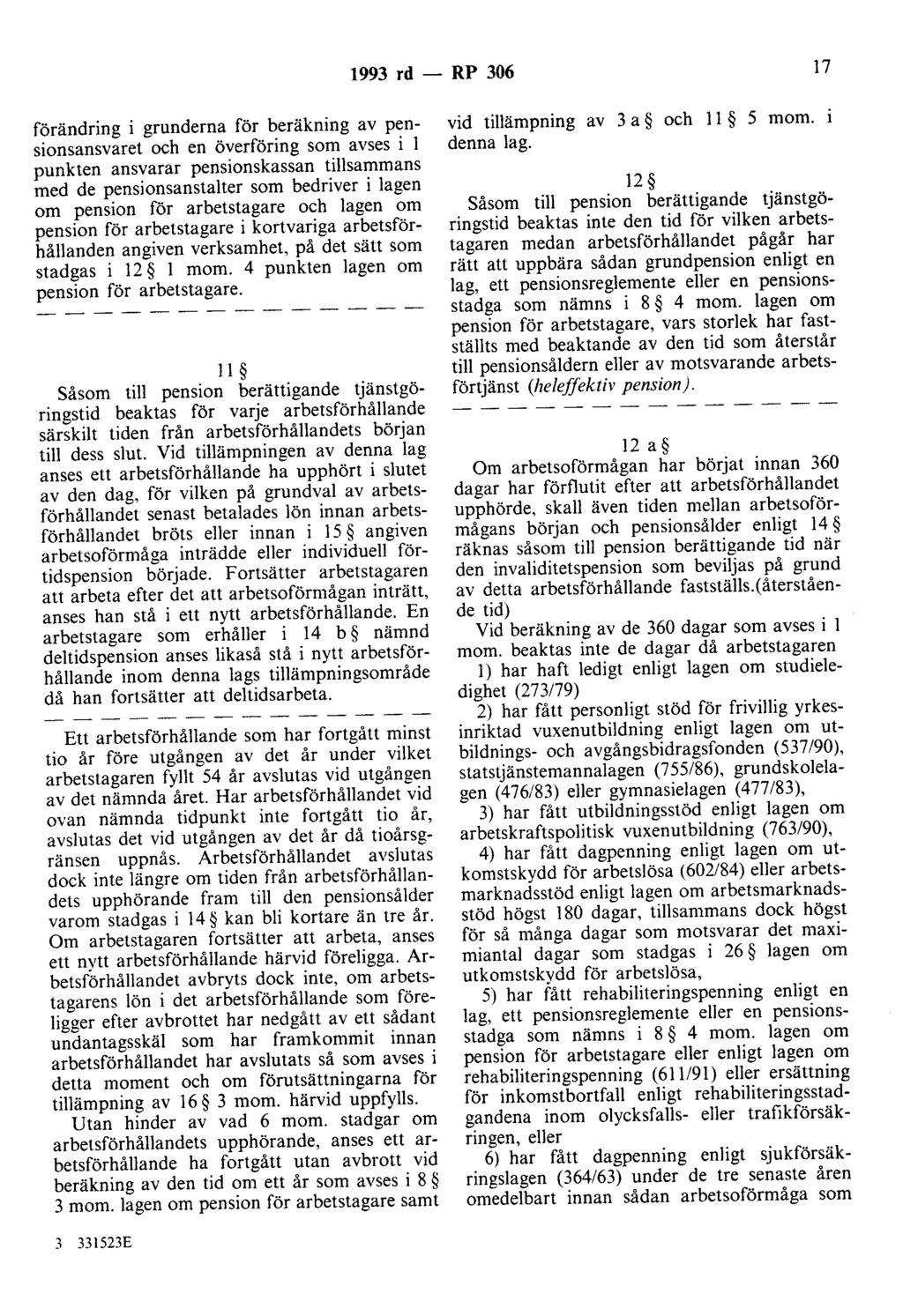 1993 rd - RP 306 17 förändring i grunderna för beräkning av pensionsansvaret och en överföring som avses i l punkten ansvarar pensionskassan tillsammans med de pensionsanstalter som bedriver i lagen