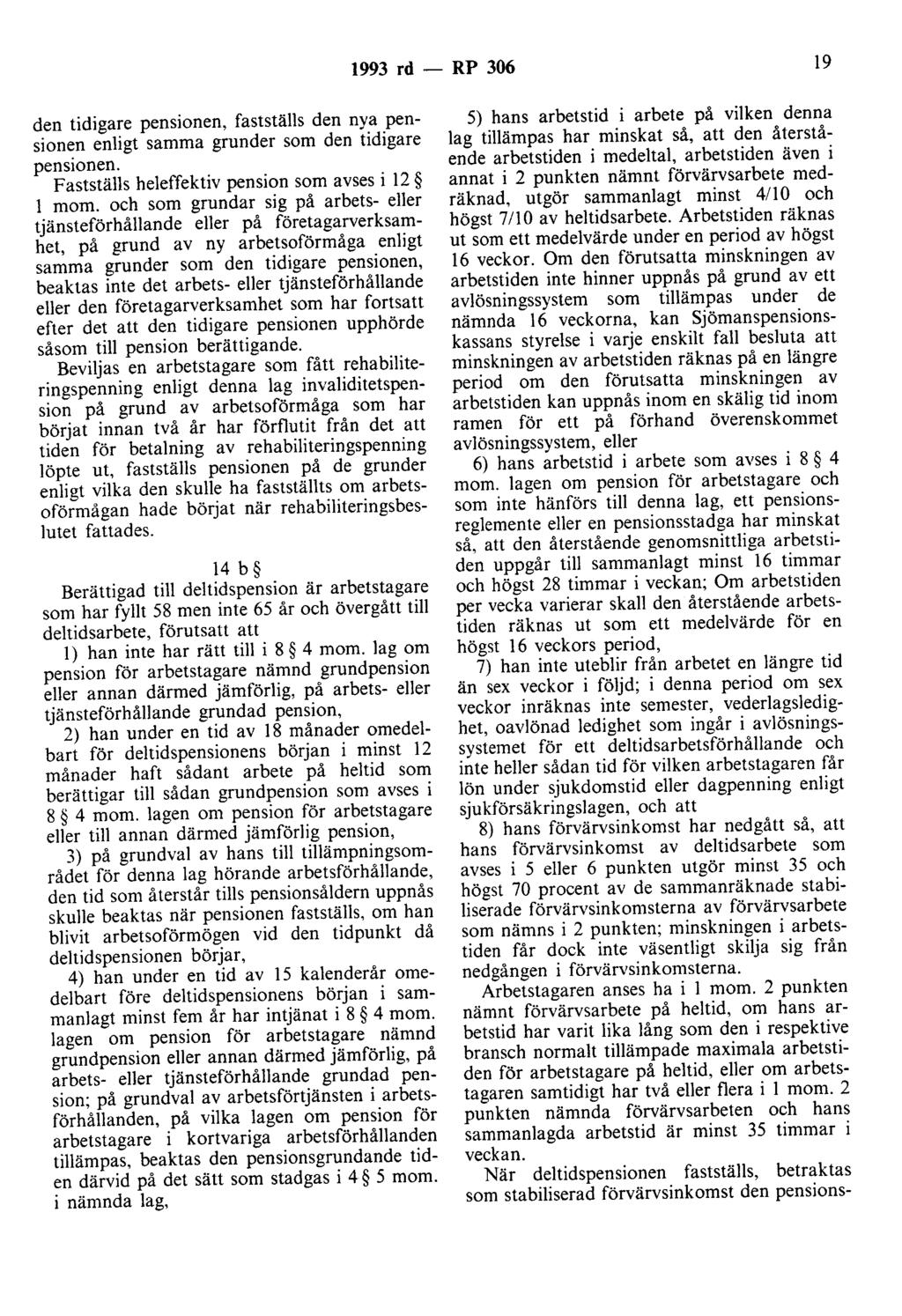 1993 rd - RP 306 19 den tidigare pensionen, fastställs den nya pensionen enligt samma grunder som den tidigare pensionen. Fastställs heleffektiv pension som avses i 12 l mom.