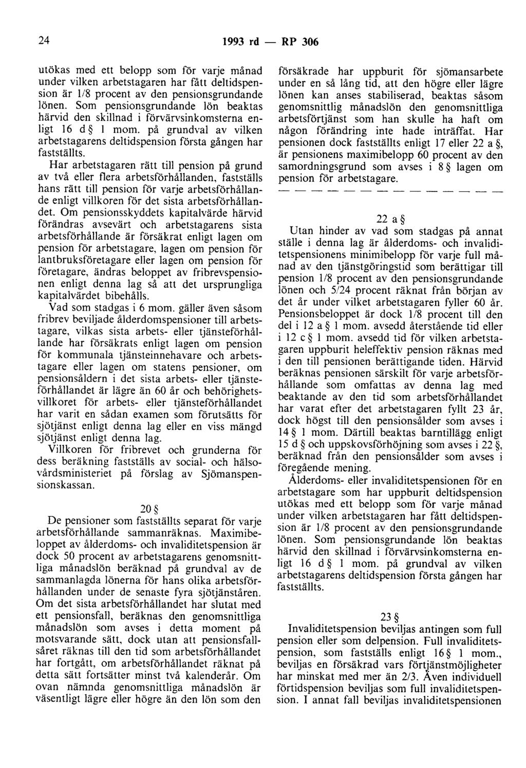 24 1993 rd - RP 306 utökas med ett belopp som för varje månad under vilken arbetstagaren har fått deltidspension är 118 procent av den pensionsgrundande lönen.