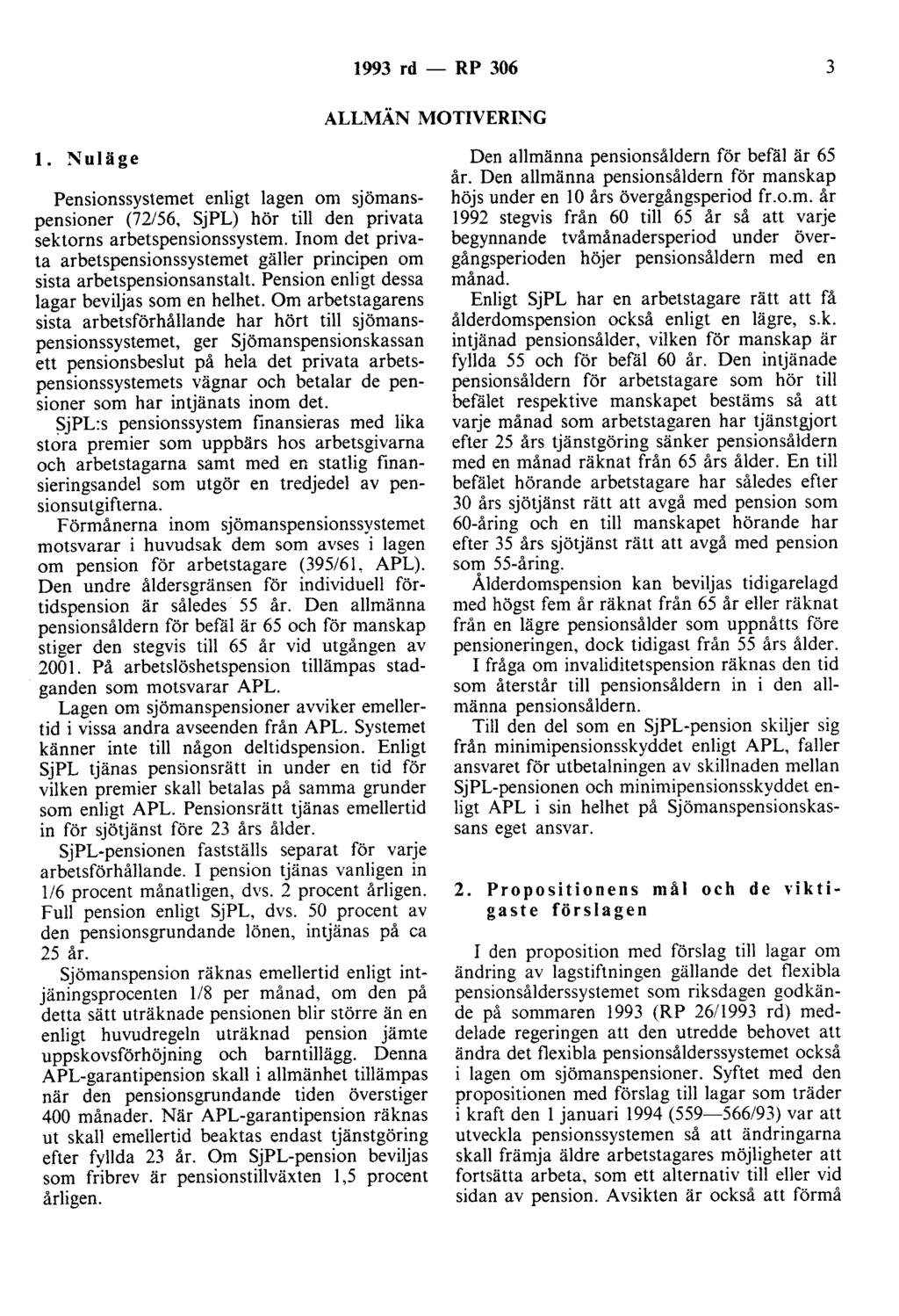 1993 rd - RP 306 3 ALLMÄN MOTIVERING l. :\'uläge Pensionssystemet enligt lagen om sjömanspensioner (72/56, SjPL) hör till den privata sektorns arbetspensionssystem.
