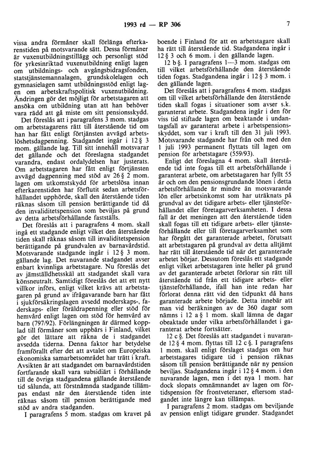 1993 rd - RP 306 7 vissa andra förmåner skall förlänga efterkarenstiden på motsvarande sätt.