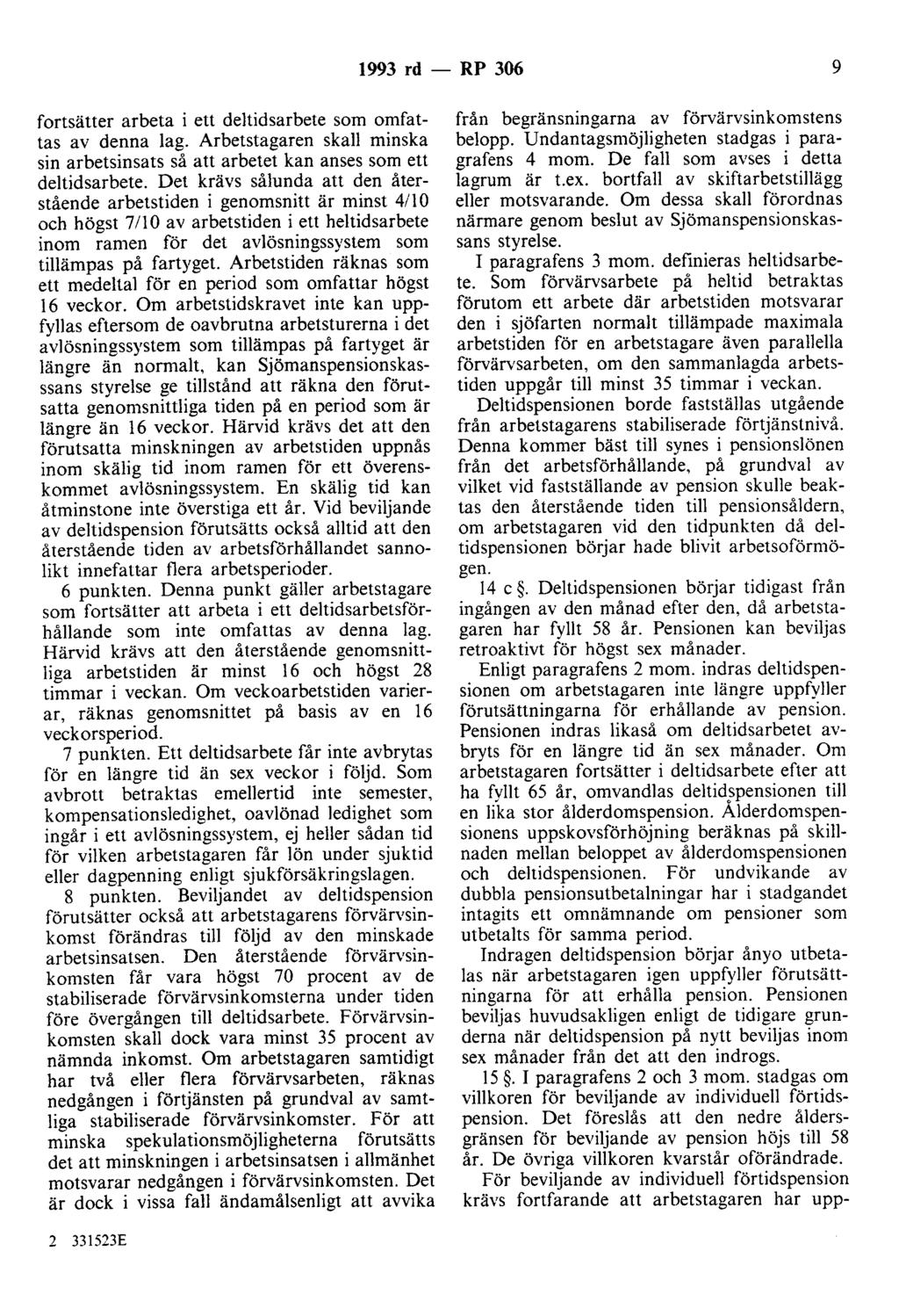 1993 rd - RP 306 9 fortsätter arbeta i ett deltidsarbete som omfattas av denna lag. Arbetstagaren skall minska sin arbetsinsats så att arbetet kan anses som ett deltidsarbete.