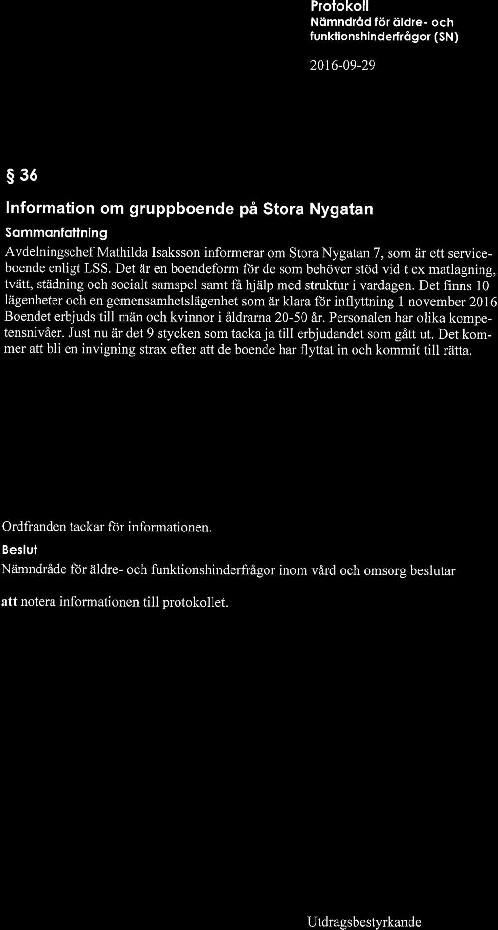 Protokoll funktionshinderfrôgor (SN) 20t6-09-29 s3ó lnformation om gruppboende på Stora Nygatan Sommonfottning Avdelningschef Mathilda Isaksson informerar om Stora Nygatan 7, som är ett serviceboende