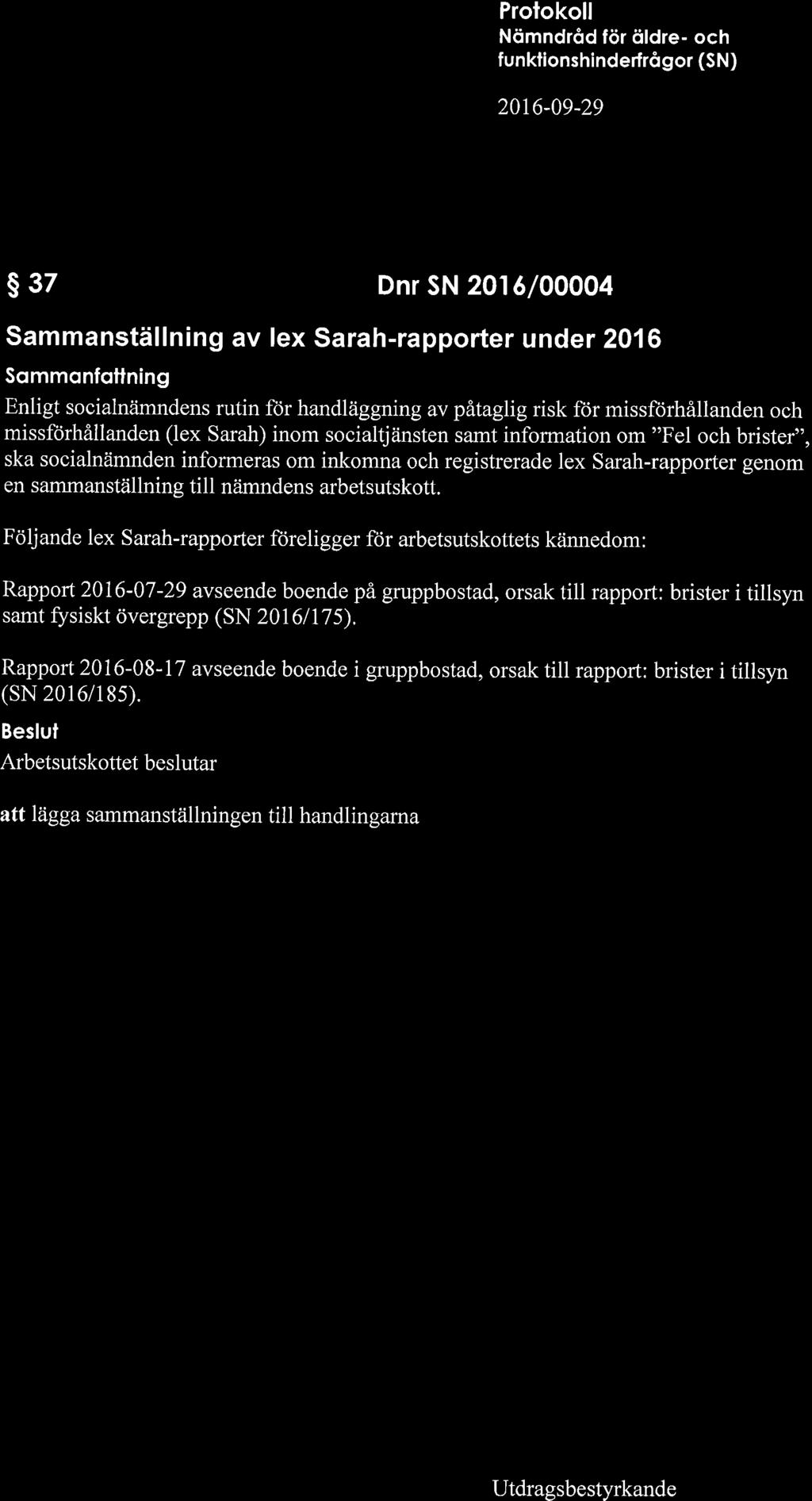 f un ktions hi nd erf rô gor (S N ) 2016-09-29 S 37 Dnr SN 2016/00004 Sammanställning av lex Sarah-rapporter under 2016 Sommonfotlning Enligt socialnämndens rutin för handläggning av påtaglig risk