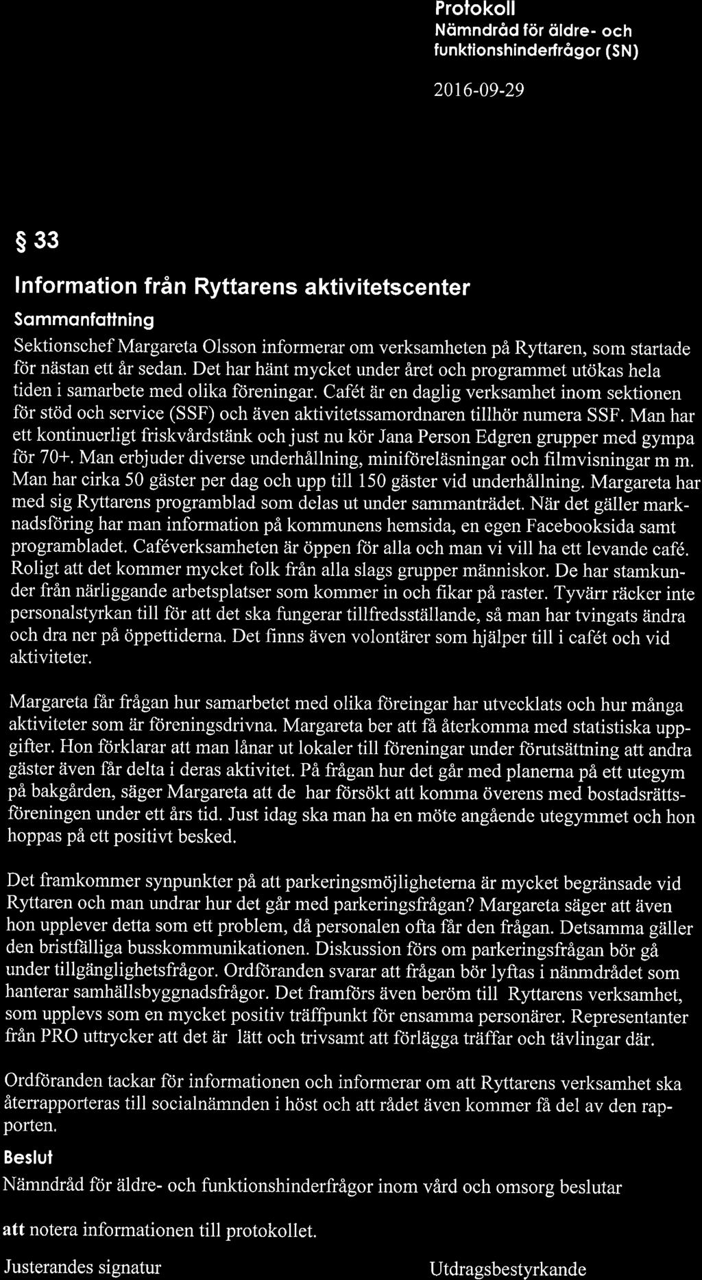 Nömndröd för öldre- och funktionshínderfrågor (SN) 20r6-09-29 s33 lnformation från Ryttarens aktivitetscenter Sqmmonfqttning Sektionschef Margareta Olsson informerar om verksamheten på Ryttaren, som