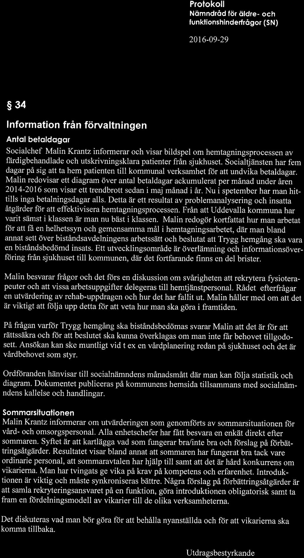 Nömndröd för öldre- och f un klionshind erf rô gor (S N ) 20r6-09-29 s34 I nformation från förvaltn i n gen Anlol betoldogor Socialchef Malin Krantz informerar och visar bildspel om