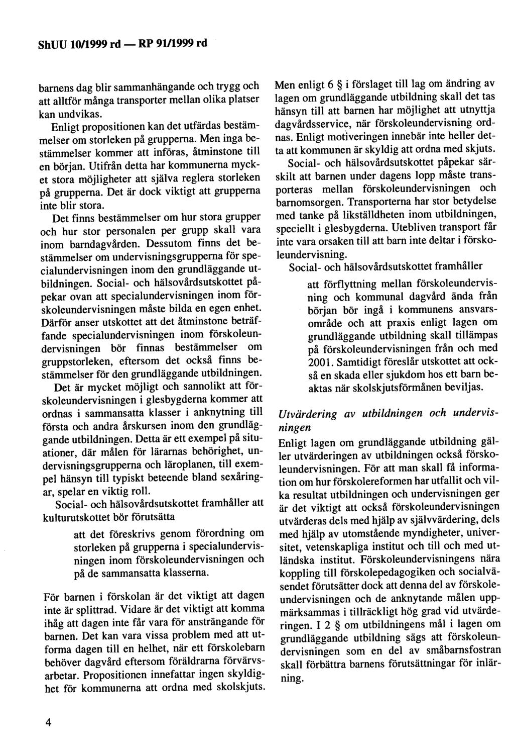 ShUU 10/1999 rd- barnens dag blir sammanhängande och trygg och att alltför mänga transporter mellan olika platser kan undvikas.