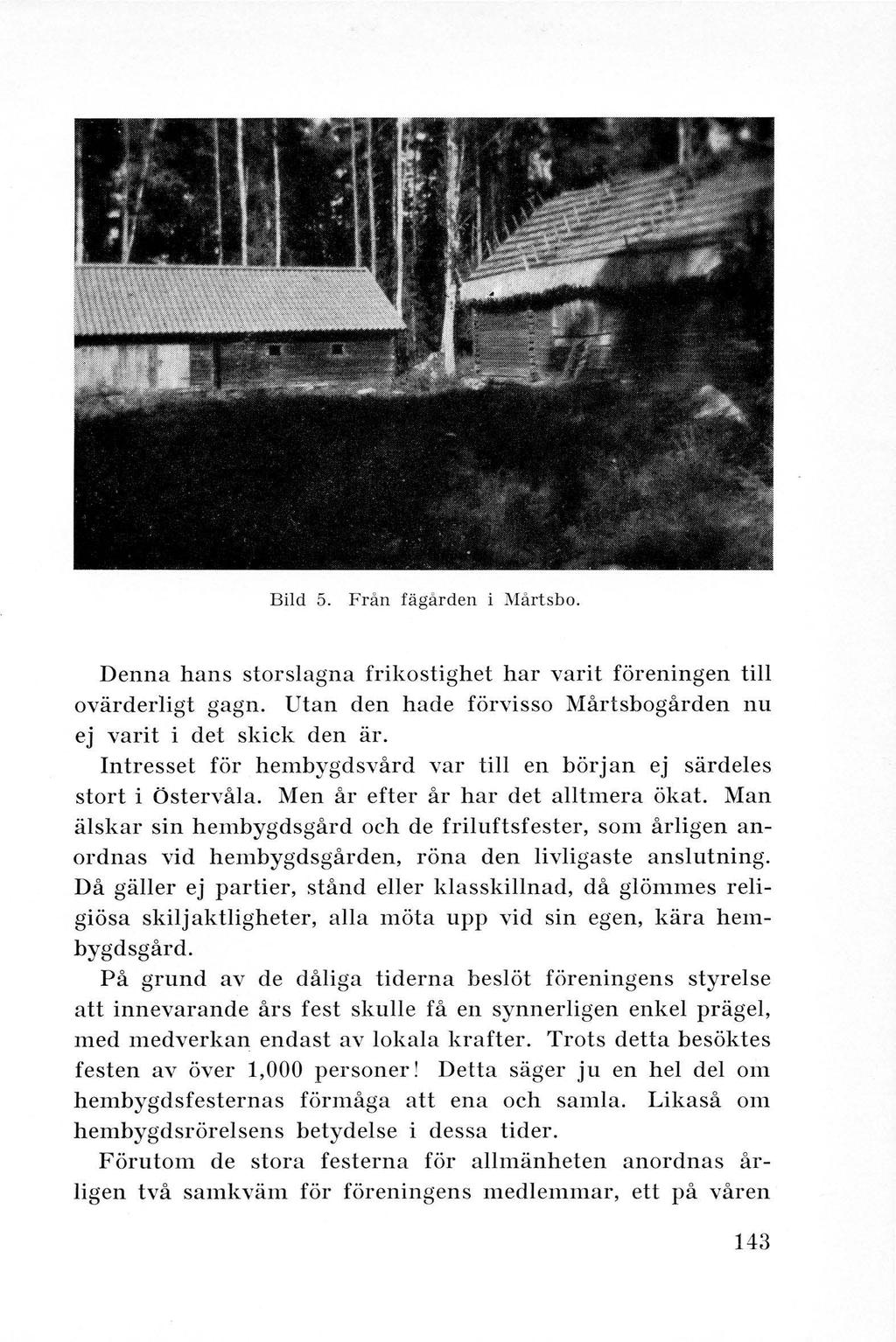 Bild 5. Från fägården i Mårtsbo. Denna hans storslagna frikostighet har varit föreningen till ovärderligt gagn. Utan den hade förvisso Mårtsbogården nu ej varit i det skick den är.