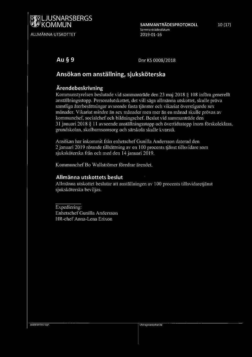 ~ LJUSNARSBERGS SAMMANTRÄDESPROTOKOLL 10 (17) Au 9 Dnr KS 0008/2018 Ansökan om anställning, sjuksköterska Kommunstyrelsen beslutade vid sammanträde den 23 maj 20 18 I 08 införa