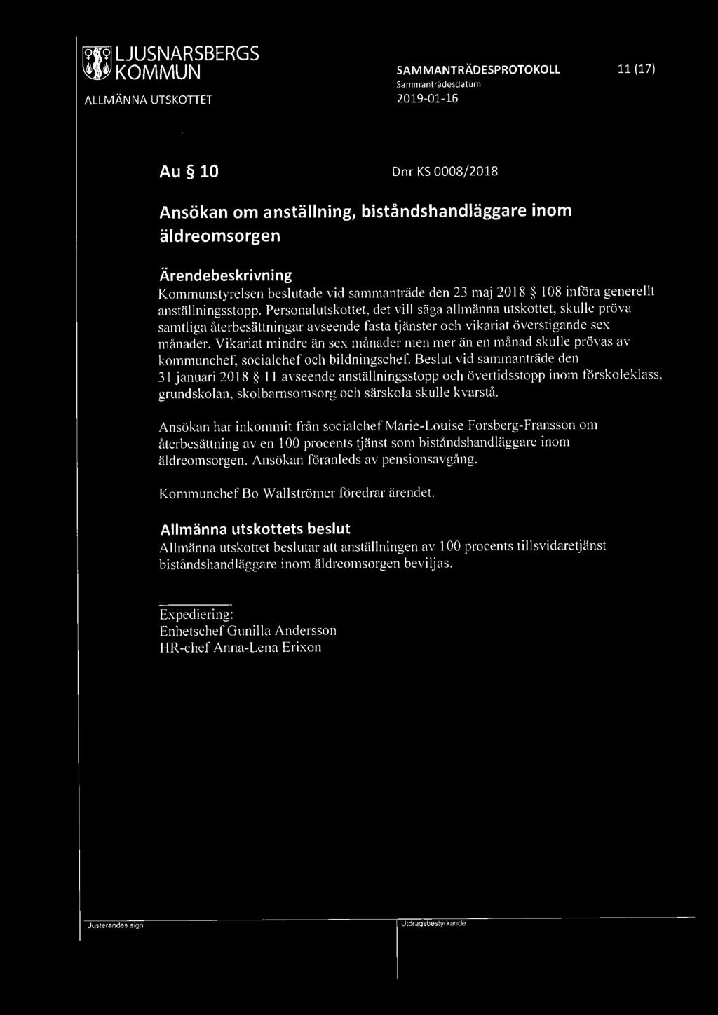 r9w1 LJUSNARSBERGS SAMMANTRÄDESPROTOKOLL 11 (17) Au 10 Dnr KS 0008/2018 Ansökan om anställning, biståndshandläggare inom äldreomsorgen Kommunstyrelsen beslutade vid sammanträde den 23