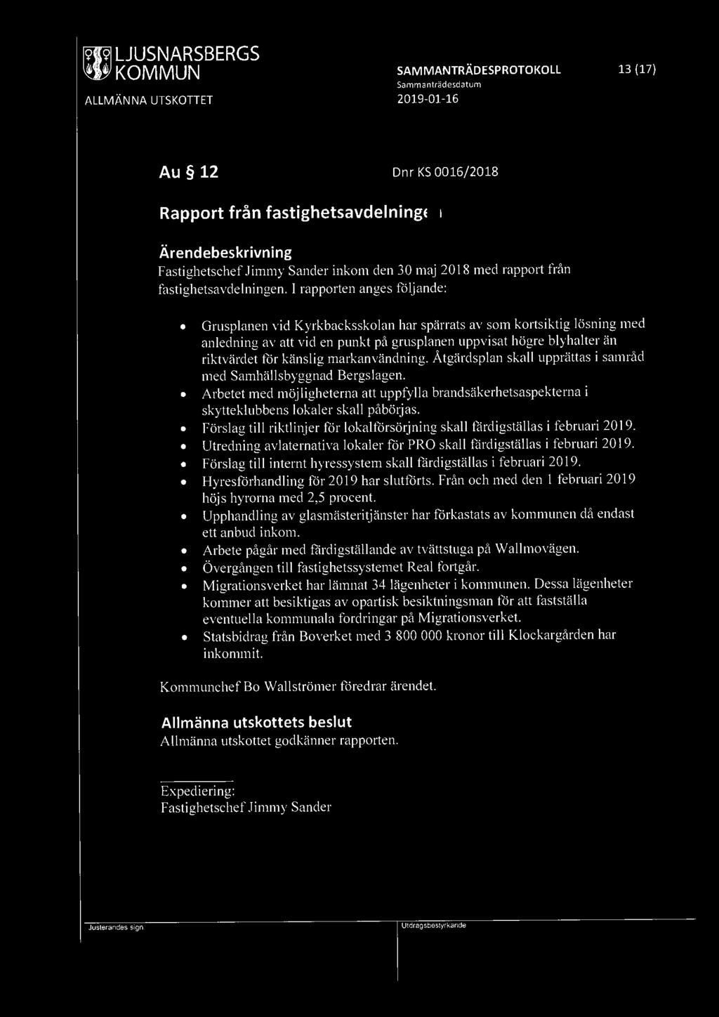 mw1 LJUSNARSBERGS SAMMANTRÄDESPROTOKOLL 13 (17) Samma nträdesdatum Au 12 Dnr KS 0016/2018 Rapport från fastighetsavdelningen Fastighetschef Jimmy Sander inkom den 30 maj 2018 med rapport från