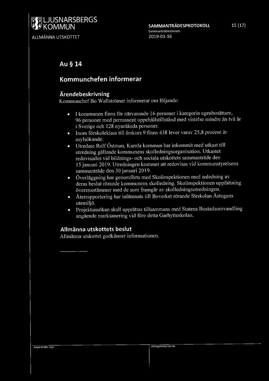 ~ LJUSNARSBERGS SAMMANTRÄDESPROTOKOLL 15 (17) Au 14 Kommunchefen informerar Kommunchef Bo Wallströmer informerar om följande: I kommunen finns för närvarande 16 personer i kategorin