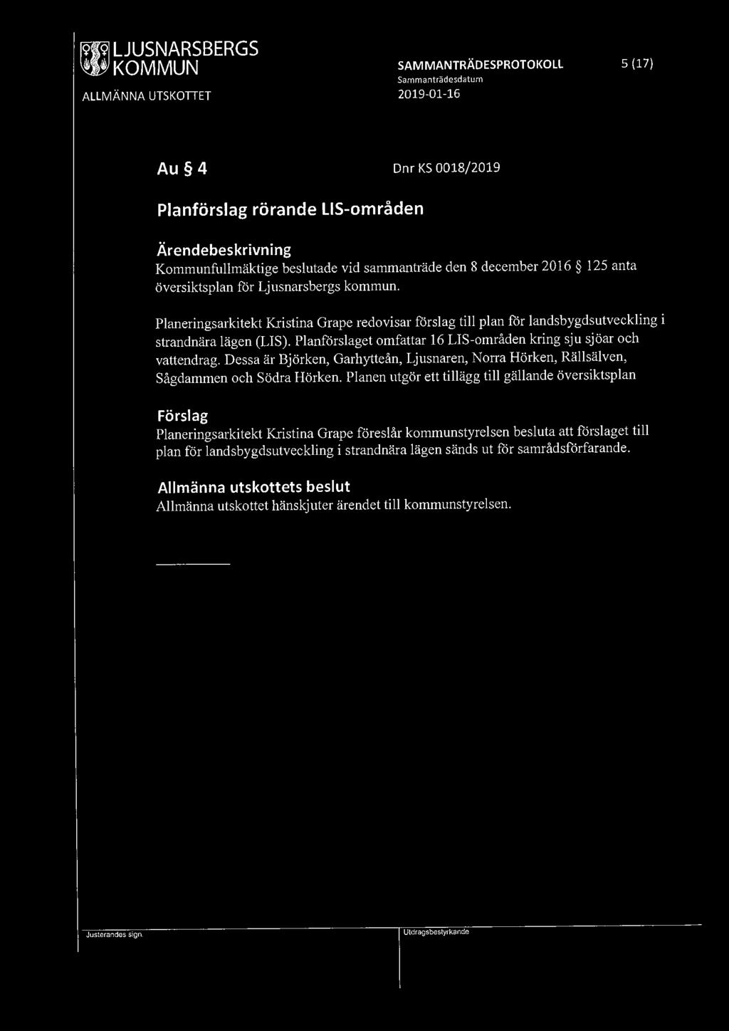 ~ LJUSNARSBERGS SAMMANTRÄDESPROTOKOLL 5 (17) Au 4 Dnr KS 0018/2019 Planförslag rörande LIS-områden Kommunfullmäktige beslutade vid