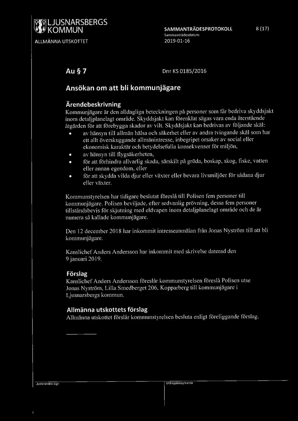 ~ LJUSNARSBERGS SAM MANTRÄDESPROTOKOLL 8 (17) Samma nträdesdatum Au 7 Dnr KS 0185/2016 Ansökan om att bli kommunjägare Kommunjägare är den alldagliga beteckningen på personer som får bedriva