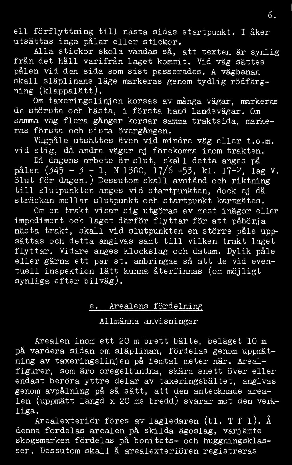 ell förflyttning till nästa sidas startpunkt. I åker utsättas inga pålar eller stickor. Alla stickor skola vändas så, att texten är synlig från det håll varifrån laget kommit.