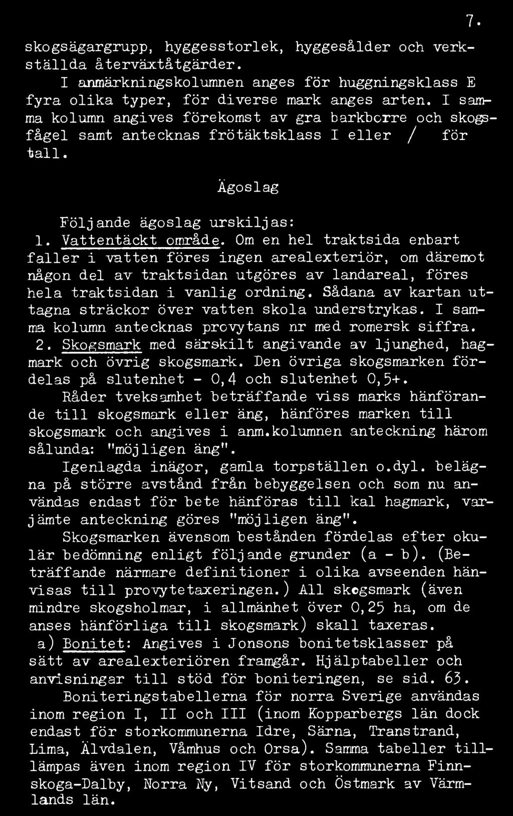 skogsägargrupp, hyggesstorlek, hyggesålder och verkställda återväxtåtgärder. I anmärkningskolumnen anges för huggningsklass E fyra olika typer, för diverse mark anges arten.
