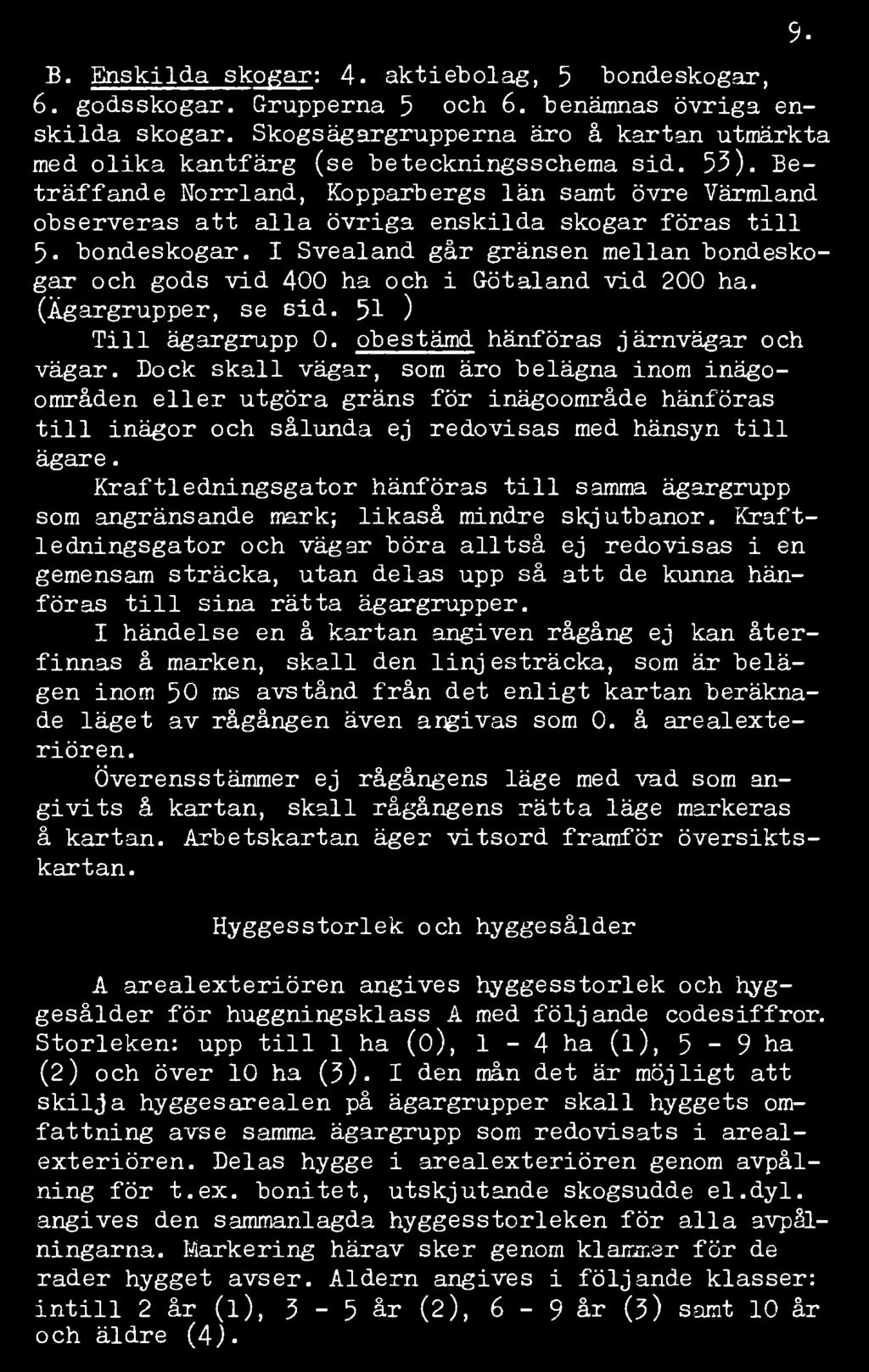 Beträffande Norrland, Kopparbergs län samt övre Värmland observeras att alla övriga enskilda skogar föras till 5. bondeskogar.