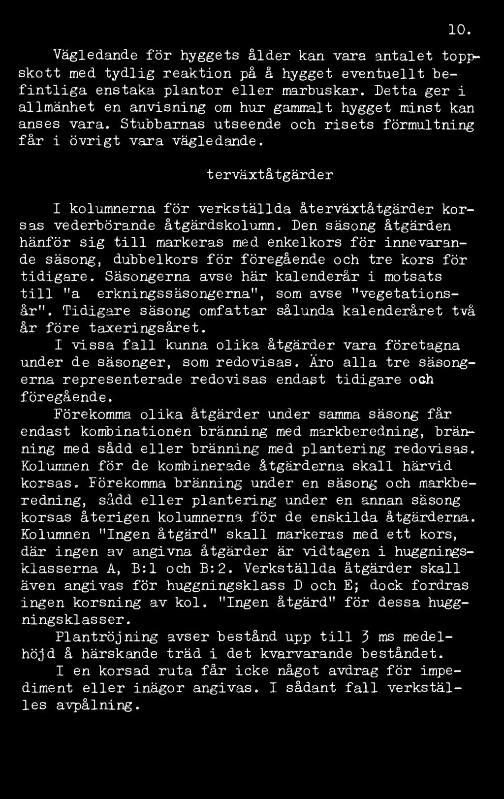 Återväxtåtgärder I kolumnerna för verkställda återväxtåtgärder korsas vederbörande åtgärdskolumn.