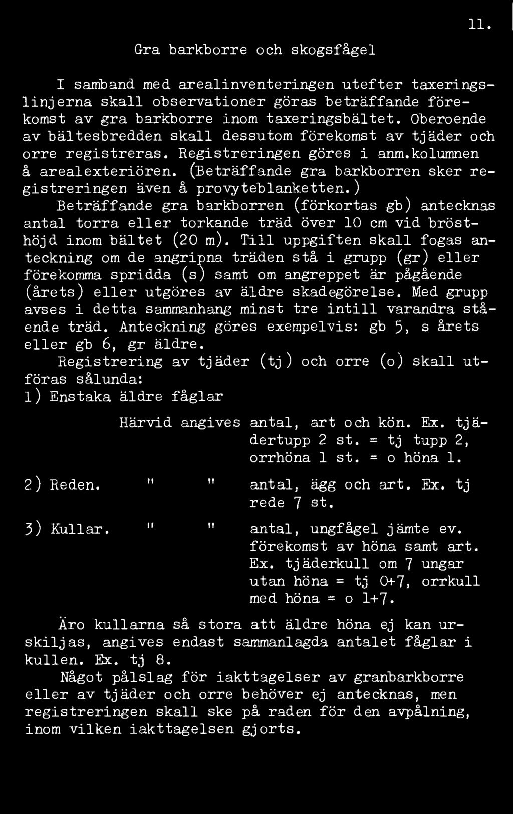 (Beträffande granbarkborren sker registreringen även å provyteblanketten.