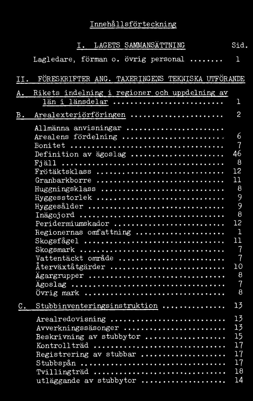 Arealexteriörföringen 2 Allmänna anvisningar Arealens fördelning 6 Bonitet 7 Definition av ägoslag 46 Fjäll 8 Frötäktsklass 12 Graribarkborre.