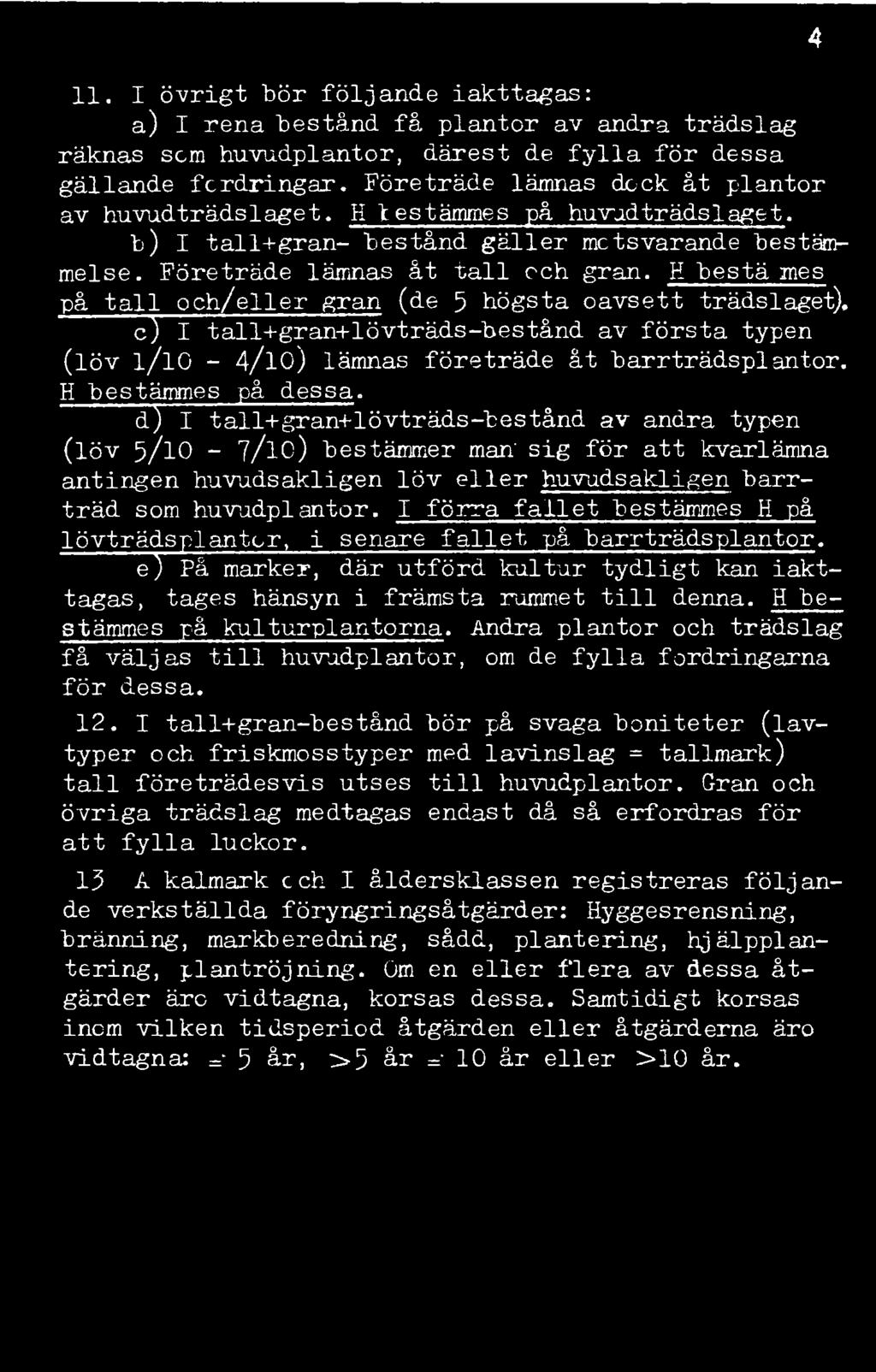 34. 11. I övrigt bör följande iakttagas: a) I rena bestånd få plantor av andra trädslag räknas som huvudplantor, därest de fylla för dessa gällande fordringar.