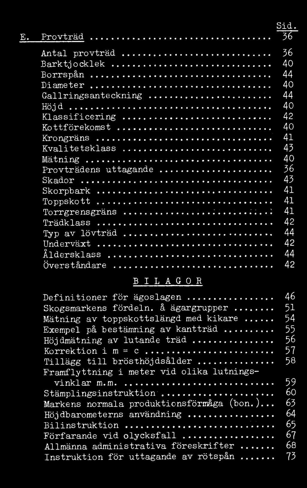 Sid. E. Provträd 36 Antal provträd 36 Barktjocklek 40 Borrspån 44 Diameter 40 Gallringsanteckning 44 Höjd.