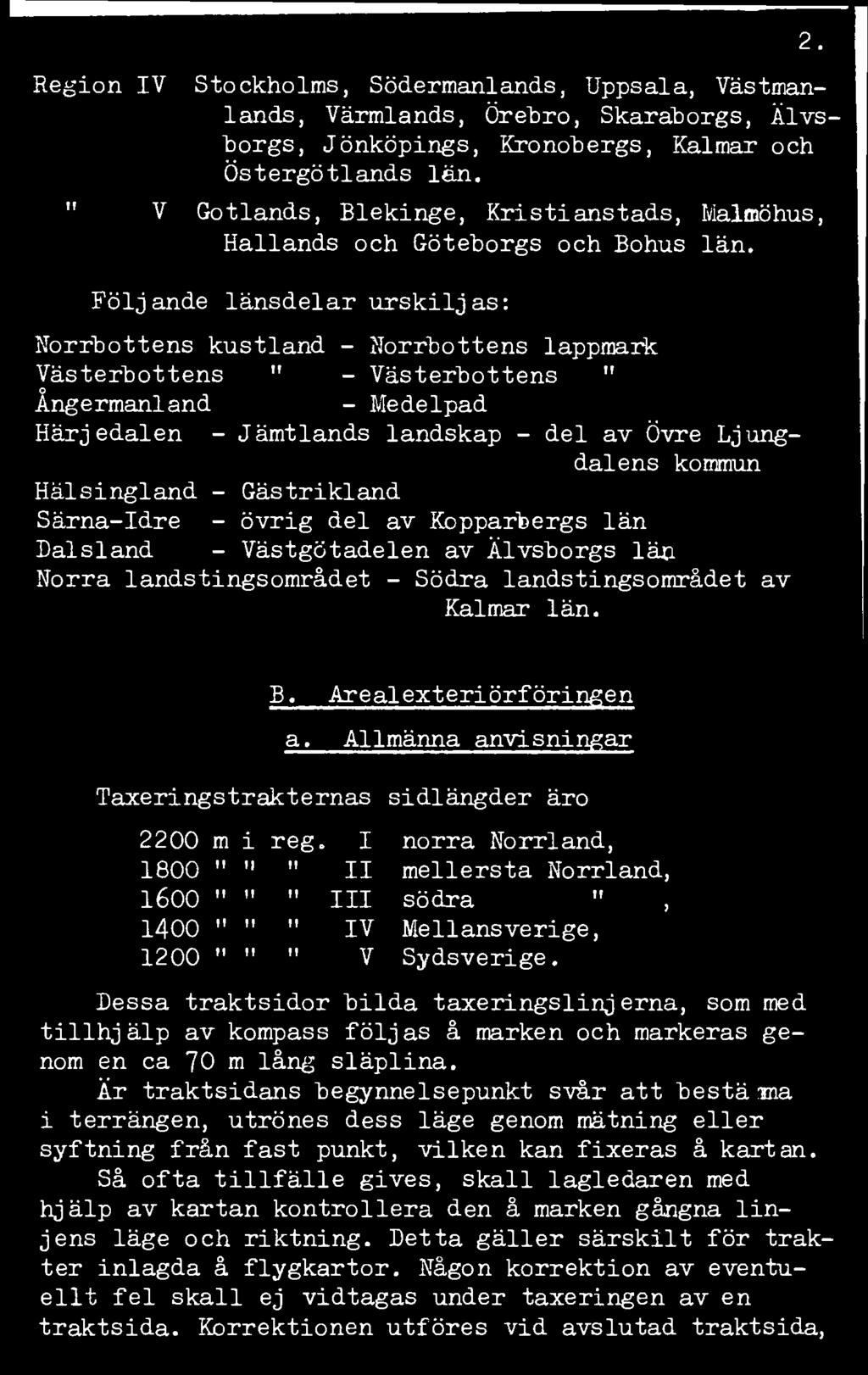 Region IV Stockholms, Södermanlands, Uppsala, Västmanlands, Värmlands, Örebro, Skaraborgs, Älvsborgs, Jönköpings, Kronobergs, Kalmar och Östergötlands län.