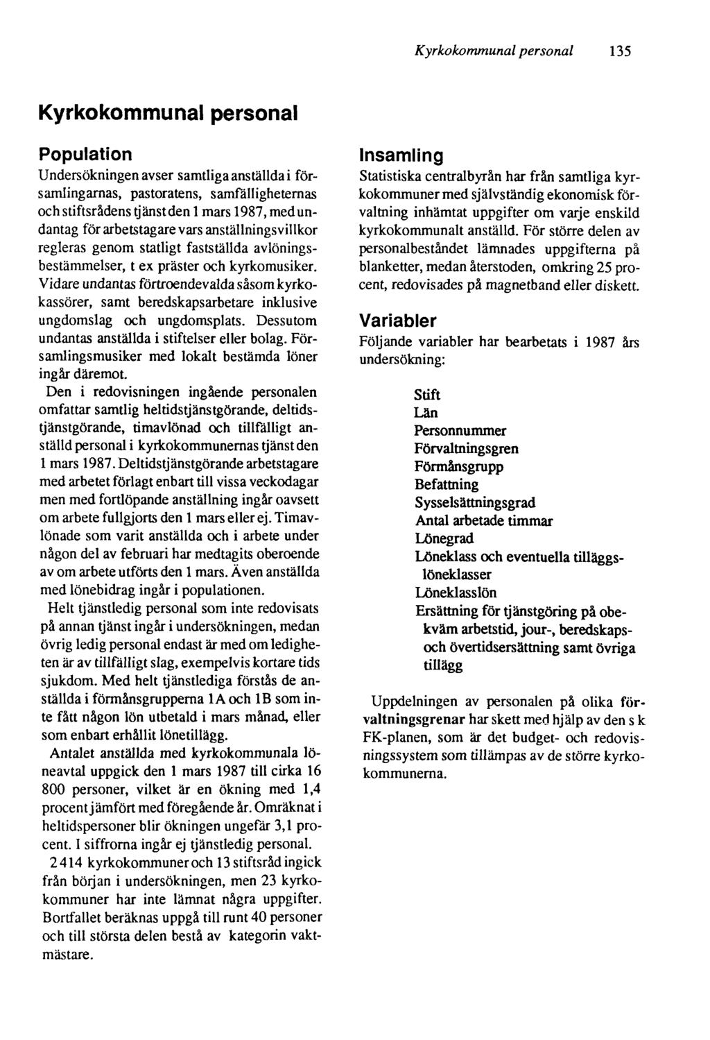 Kyrkokommunal personal 135 Kyrkokommunal personal Population Undersökningen avser samtliga anställda i församlingarnas, pastoratens, samfålligheternas och stiftsrådens tjänst den 1 mars 1987, med