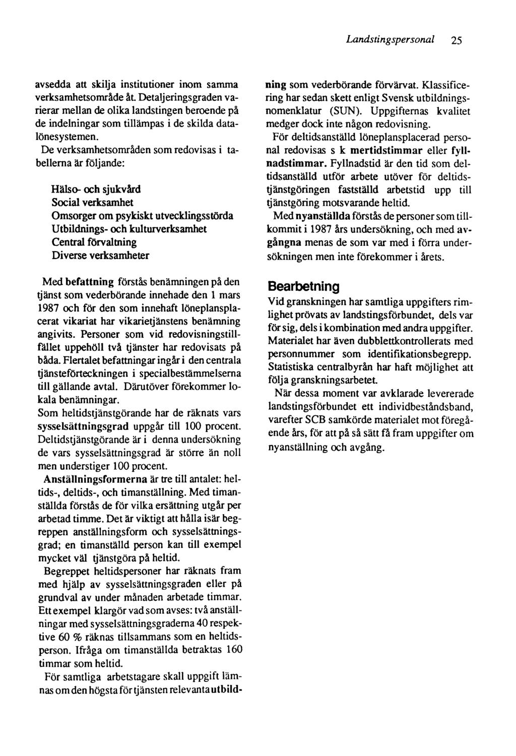 Landstingspersonal 25 avsedda att skilja institutioner inom samma verksamhetsområde åt Detaljeringsgraden varierar mellan de olika landstingen beroende på de indelningar som tillämpas i de skilda