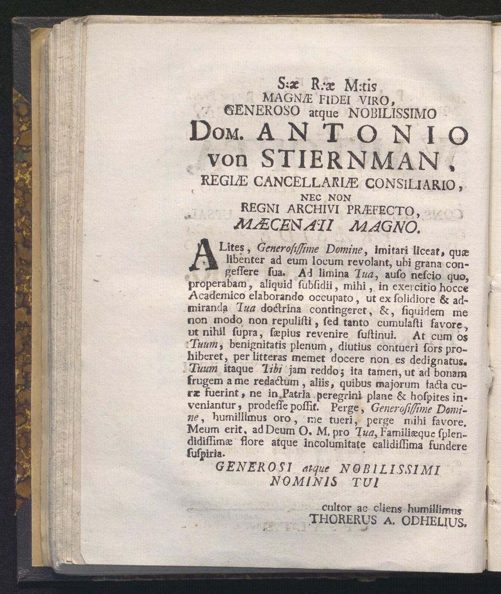 Si* R;s M:tis MAGNA- FlDEI VIRO, GENEROSO atque NOBILISSIMO DOM. ANTONIO von STIERNMAN. REGLE CANCELLARLE C0NSIUAR10, NEC NON REGNI ARCHIVI PR&FECTO, MALQE&AzIl MAGNO.