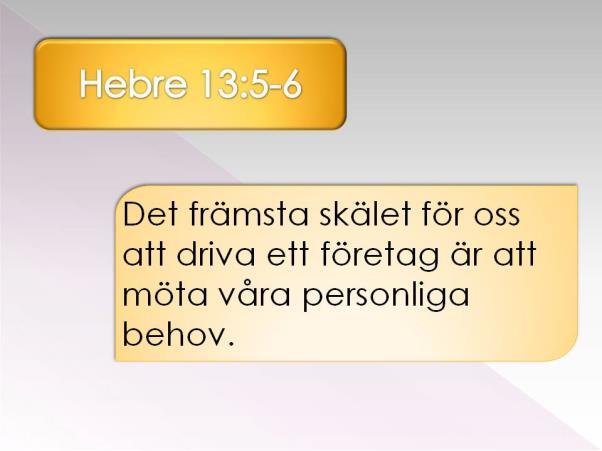 När detta grundläggande behov har mötts, kan vi sträva efter att utöka vår verksamhet för andra syften än vår egen försörjning.